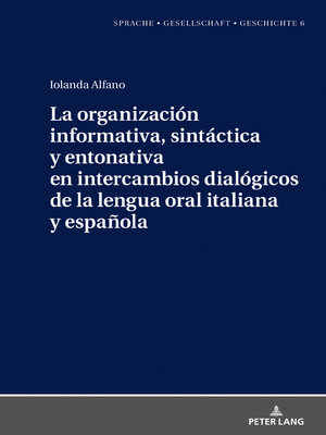 cover image of La organización informativa, sintáctica y entonativa en intercambios dialógicos de la lengua oral italiana y española